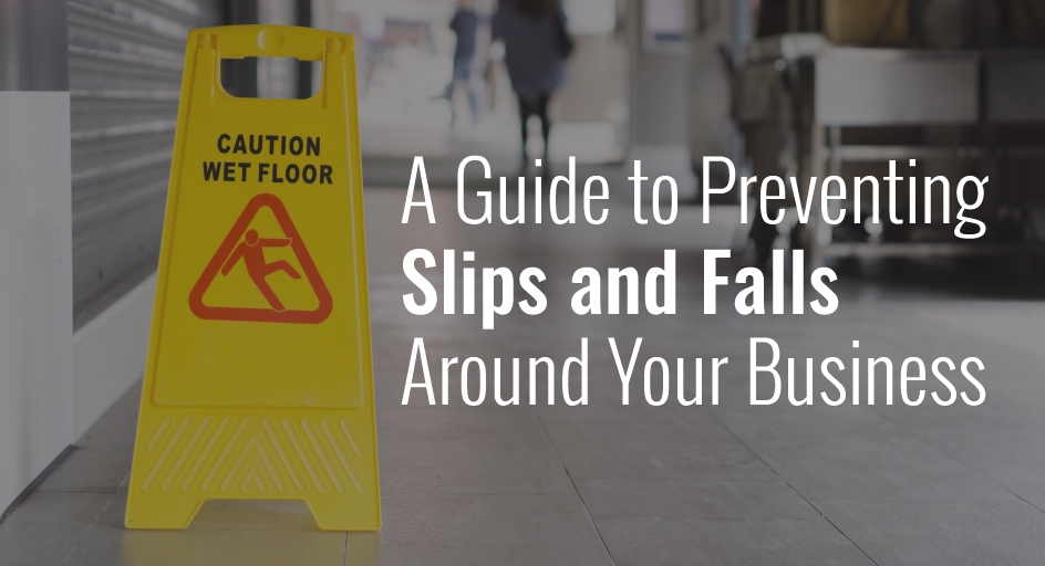 A Guide to Preventing Slips and Falls Around Your Business 