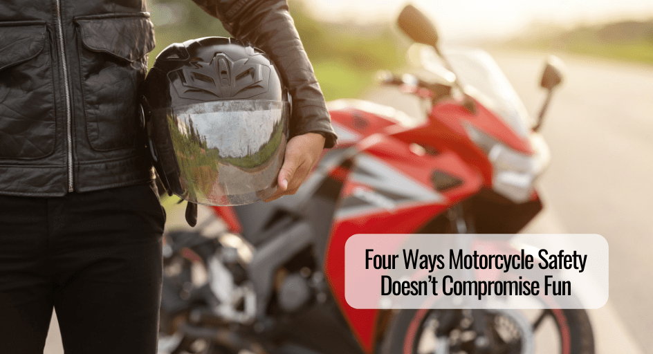 Four Ways Motorcycle Safety Doesn’t Compromise Fun