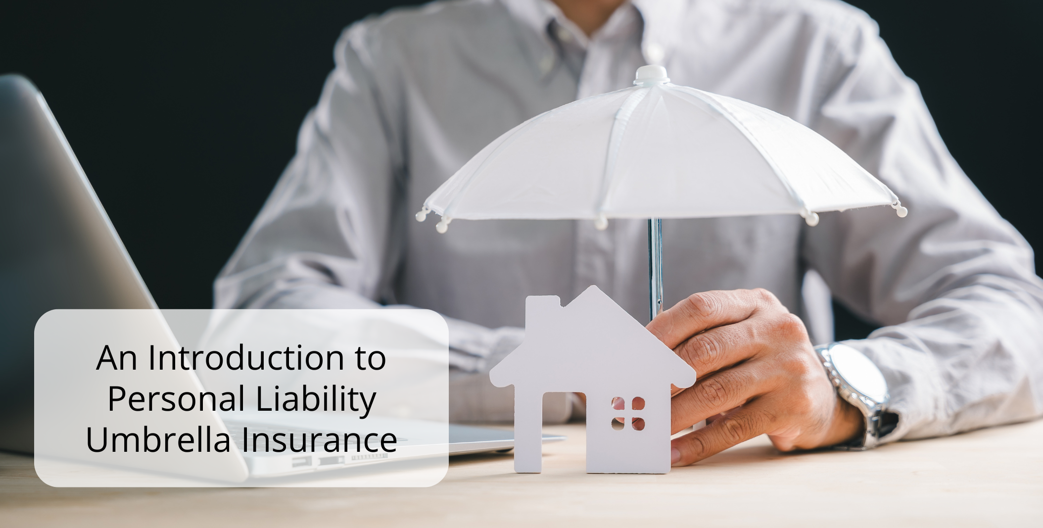 An Introduction to Personal Liability Umbrella Insurance An Introduction to Personal Liability Umbrella Insurance