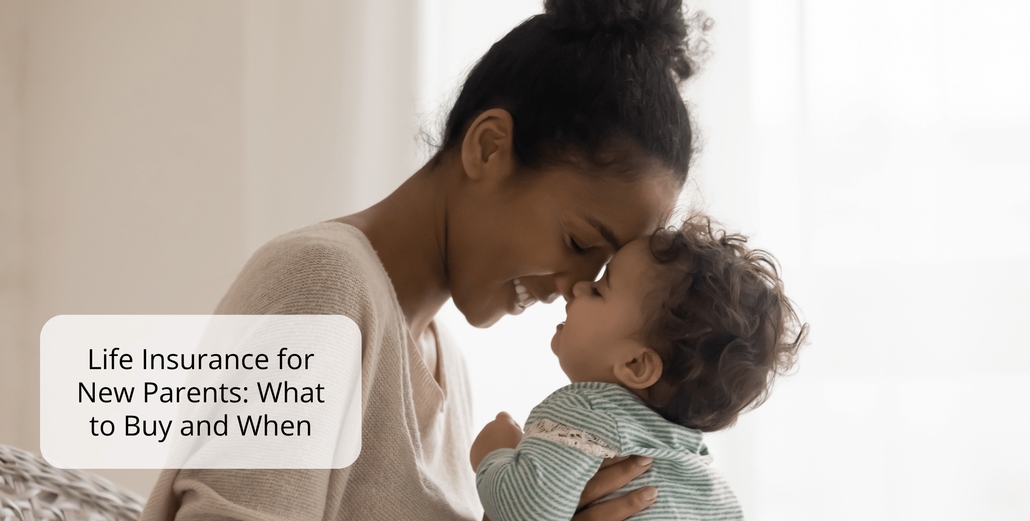 Life Insurance for New Parents: What to Buy and When Life Insurance for New Parents: What to Buy and When